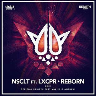 LXCPR - Reborn (Official Rebirth Festival 2017 Anthem) (Feat. NSCLT)