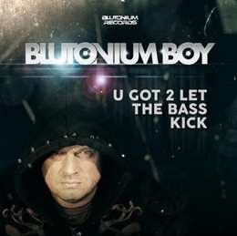 Blutonium Boy - U Got 2 Let The Bass Kick