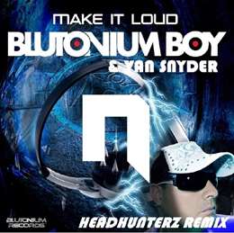 Blutonium Boy - Make It Loud (Headhunterz Remix) (feat. Van Snyder)