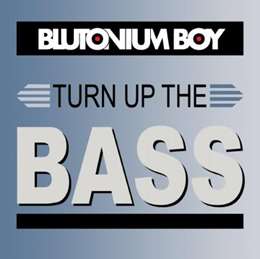 Blutonium Boy - Turn Up The Bass