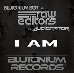 Blutonium Boy - I Am (Feat. Raw Editors vs. Audionator )