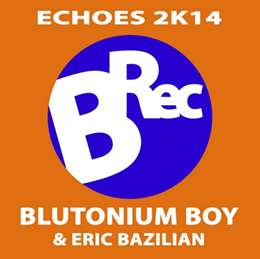 Blutonium Boy - Echoes 2k14 (feat. Eric Bazilian)