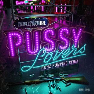 Gunz For Hire - Pussy Lovers (Gunz Pumping Remix)