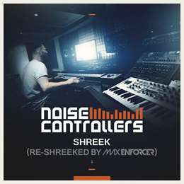 Noisecontrollers - Shreek (Re-Shreeked by Max Enforcer)