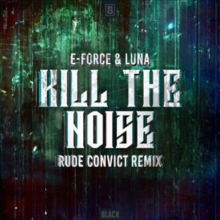 E-Force - Kill The Noise (Rude Convict Remix)