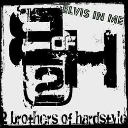 2 Brothers Of Hardstyle - Elvis In Me