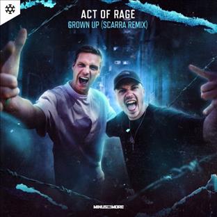 Act Of Rage - Grown Up (Scarra Remix)