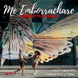 Outsiders - Me Emborrachare (Feat. Grupo Extra) (Hardstyle Remix)