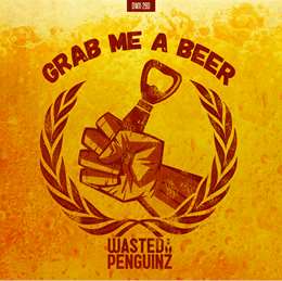 Wasted Penguinz - Grab Me A Beer