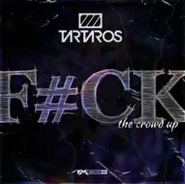 Tartaros - F#ck The Crowd Up