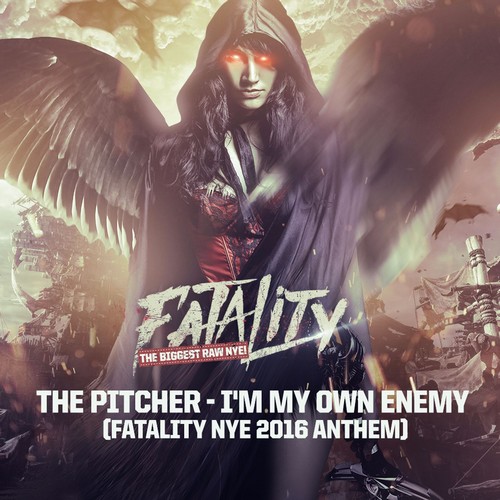 The Pitcher - I'm My Own Enemy (Fatality 2016 NYE Anthem)