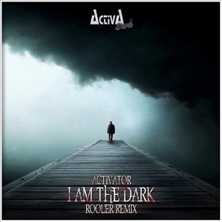 Activator - I Am The Dark (Rooler Remix)