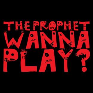 The Prophet - Wanna Play ?