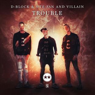 D-Block & S-Te-Phan - Trouble (Feat. Villain)