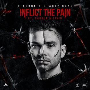 E-Force - Inflict The Pain (Feat. Deadly Guns, Carola & Livid)