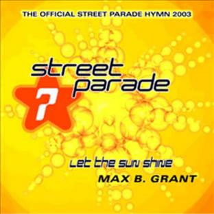 Max B. Grant - Let The Sun Shine (Official Streetparade Hymn 2003)