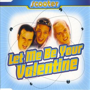 Scooter - Let Me Be Your Valentine