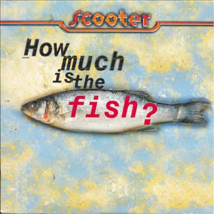 Scooter - How Much Is The Fish ?