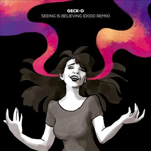 Geck-O - Seeing Is Believing (D00d Remix)