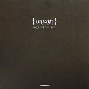 Unexist - Unexist Will Break Your Face