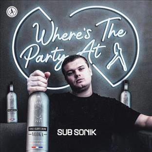 Sub Sonik - Where's The Party At ?