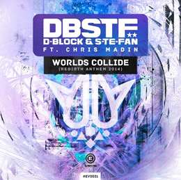 D-Block & S-Te-Phan - Worlds Collide (Rebirth Anthem 2014) (feat. Chris Madin)