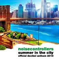 Noisecontrollers - Summer In The City (Official Decibel Anthem 2010)